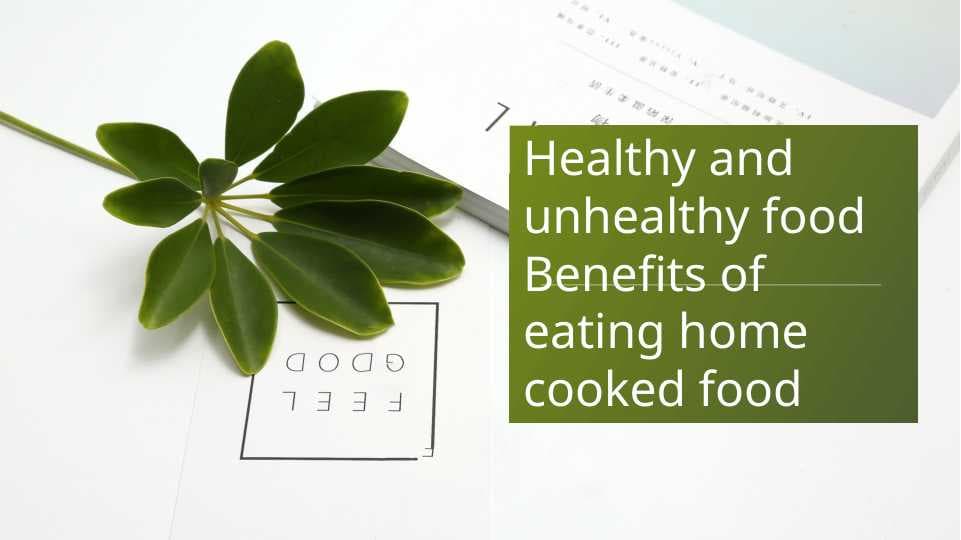Healthy and unhealthy food Benefits of eating home cooked food