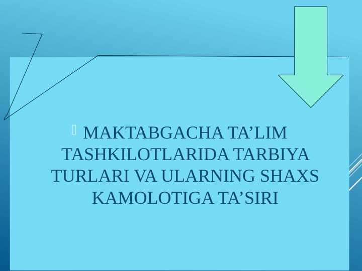 MAKTABGACHA TA’LIM TASHKILOTLARIDA TARBIYA TURLARI VA ULARNING SHAXS KAMOLOTIGA TA’SIRI