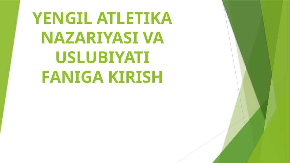 YENGIL ATLETIKA NAZARIYASI VA USLUBIYATI FANIGA KIRISH