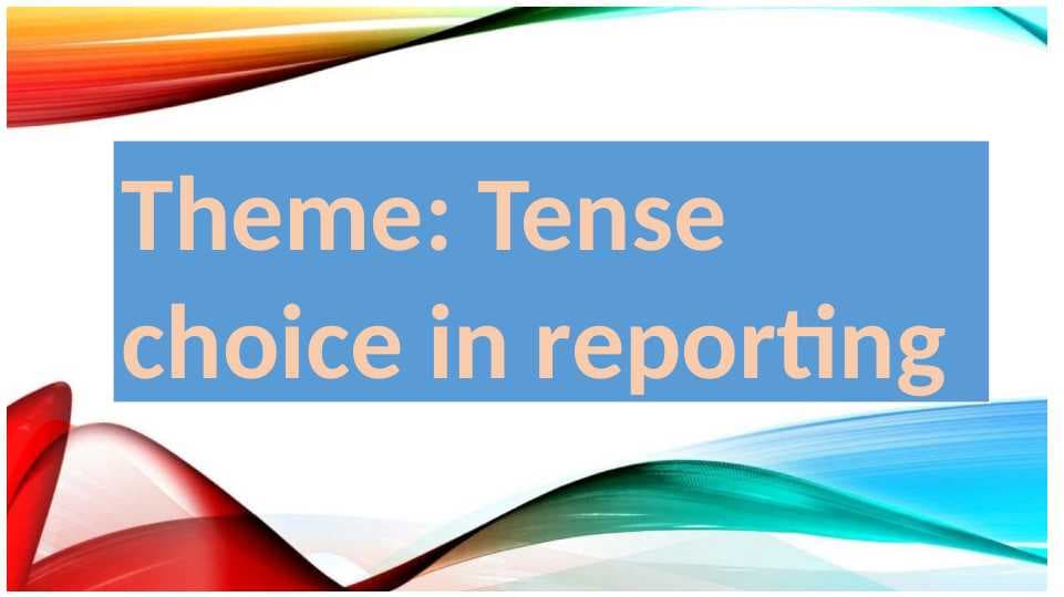 Tense choice in reporting