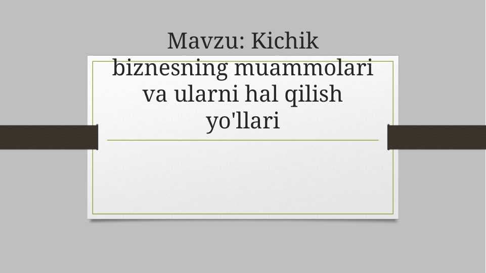 Kichik biznesning muammolari va ularni hal qilish yo'llari