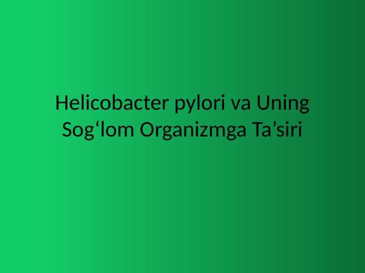 Helicobacter pylori va Uning Sog‘lom Organizmga Ta’siri