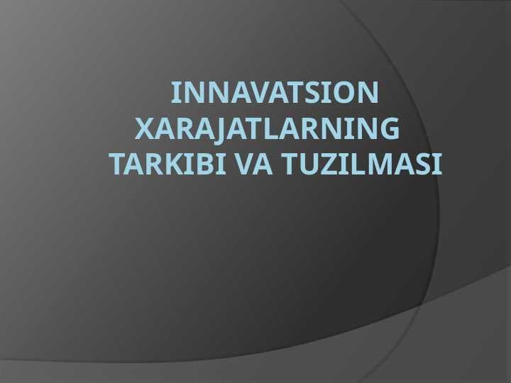 Innavatsion xarajatlarning tarkibi va tuzilmasi