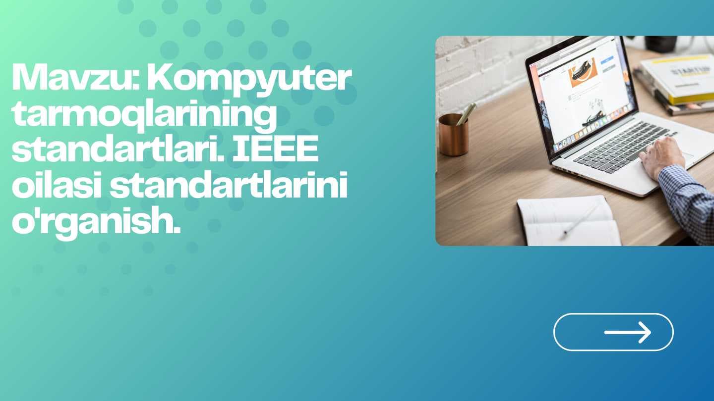 Kompyuter tarmoqlarining standartlari. IEEE oilasi standartlarini o'rganish.