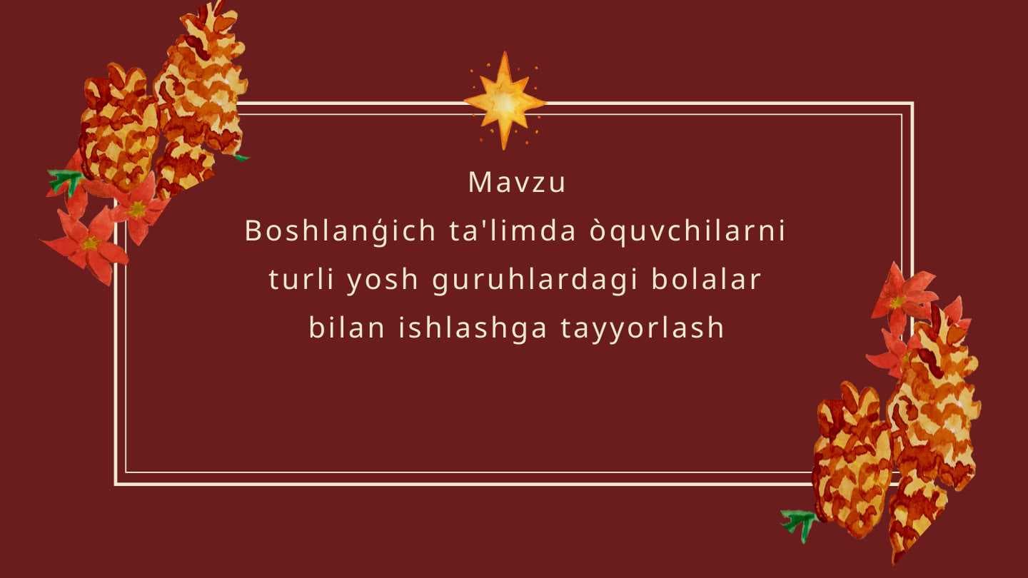 Mavzu
Boshlanģich ta'limda òquvchilarni turli yosh guruhlardagi bolalar bilan ishlashga tayyorlash