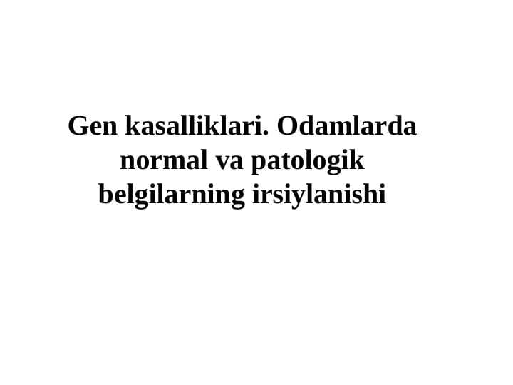 Gen kasalliklari. Odamlarda normal va patologik belgilarning irsiylanishi