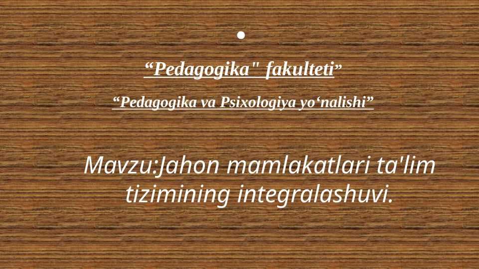 Jahon mamlakatlari ta'lim tizimining integralashuvi.
