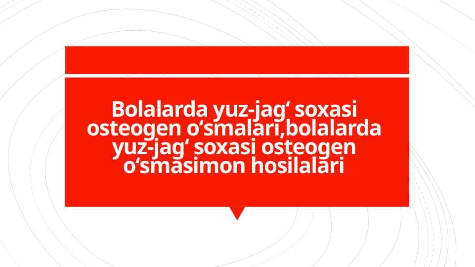 Bolalarda yuz-jagʻ soxasi osteogen oʻsmalari,bolalarda yuz-jagʻ soxasi osteogen oʻsmasimon hosilalaris