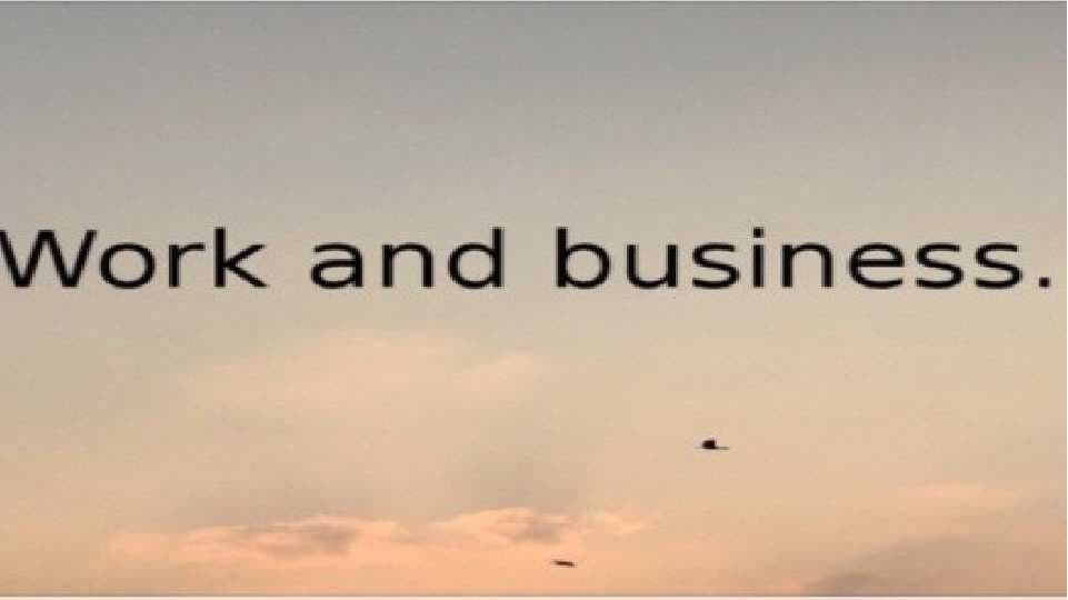 Work and Business.