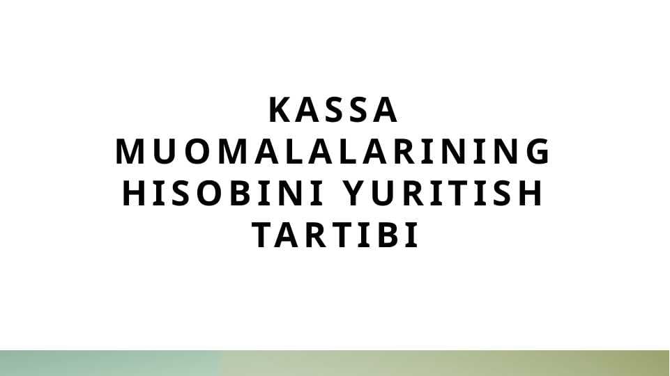 Kassa muomalalarining hisobini yuritish tartibi