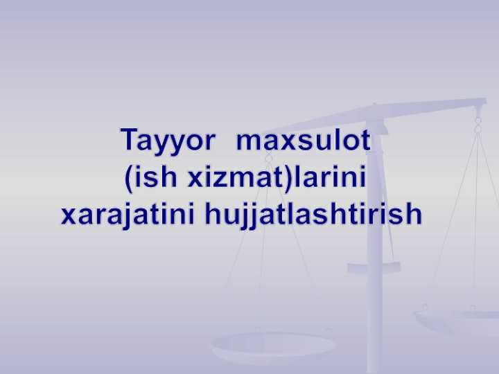 Tayyor  maxsulot  (ish xizmat)larini  xarajatini hujjatlashtirish