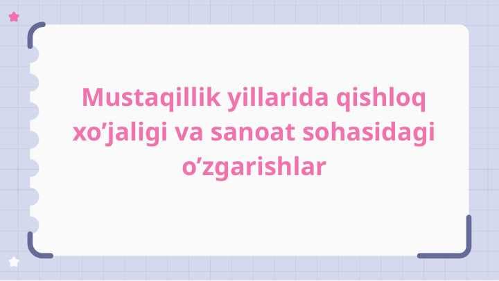 MUSTAQILLIK YILLARIDA QISHLOQ XO'JALIGI VA SANOAT SOHASIDAGI O'ZGARISHLAR.