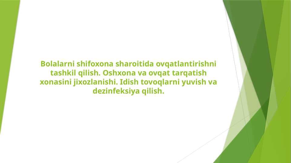 Bolalarni shifoxona sharoitida ovqatlantirishni tashkil qilish. Oshxona va ovqat tarqatish xonasini jixozlanishi. Idish tovoqlarni yuvish va dezinfeksiya qilish.