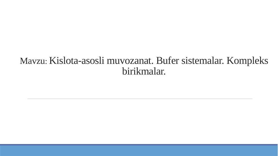Kislota-asosli muvozanat. Bufer sistemalar. Kompleks birikmalar