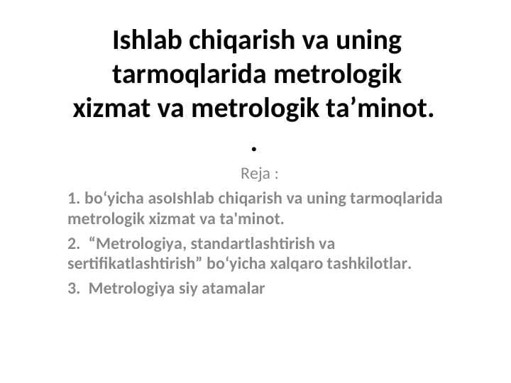 Ishlab chiqarish va uning tarmoqlarida metrologikxizmat va metrologik ta’minot.