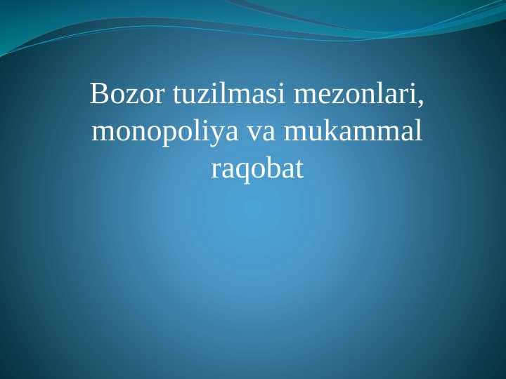 Bozor tuzilmasi mezonlari, monopoliya va mukammal raqobat