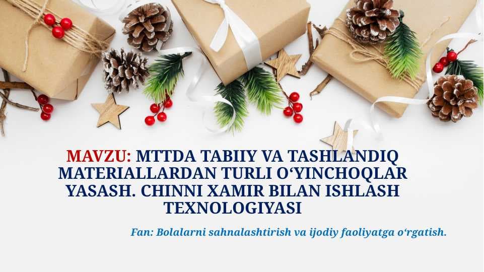 MTTDA TABIIY VA TASHLANDIQ MATERIALLARDAN TURLI O‘YINCHOQLAR YASASH. CHINNI XAMIR BILAN ISHLASH TEXNOLOGIYASI