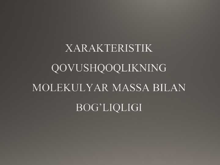 XARAKTERISTIK QOVUSHQOQLIKNING MOLEKULYAR MASSA BILAN BOG’LIQLIGI.