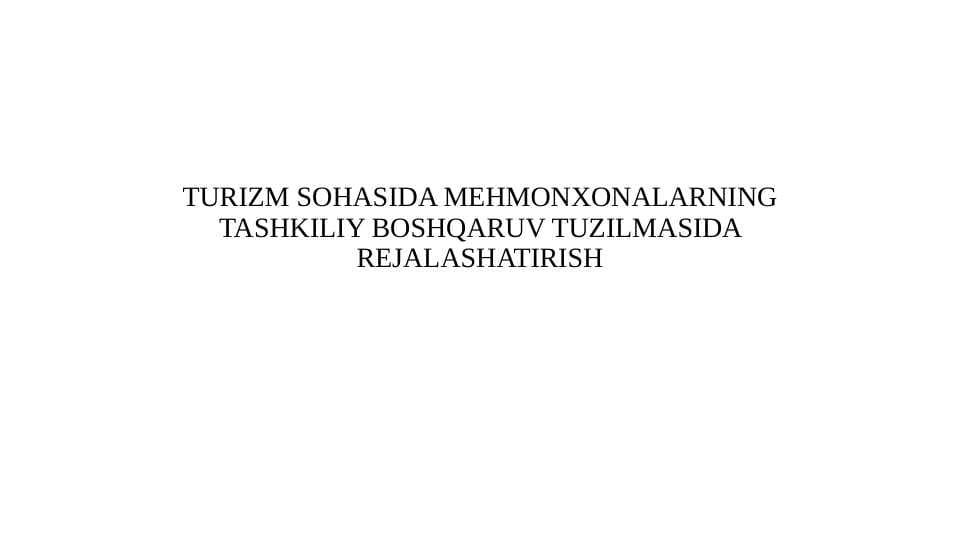TURIZM SOHASIDA MEHMONXONALARNING TASHKILIY BOSHQARUV TUZILMASIDA REJALASHATIRISH