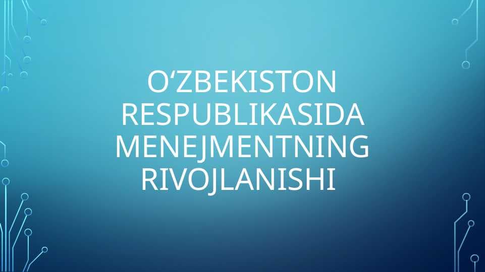 Oʻzbekiston respublikasida menejmentning rivojlanishi