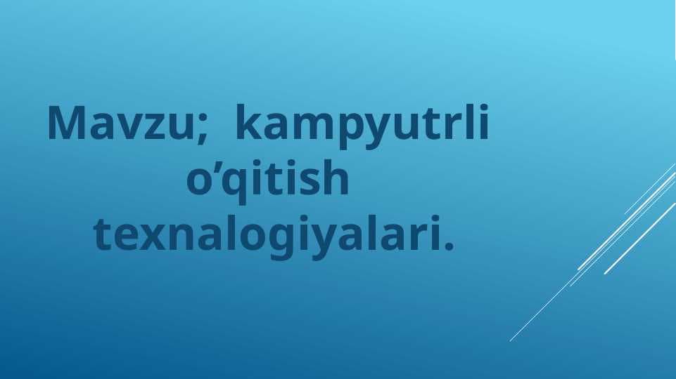 kampyutrli  o’qitish  texnalogiyalari