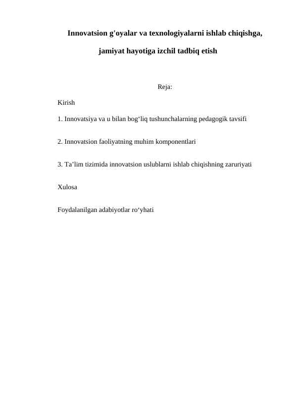 Innovatsion g'oyalar va texnologiyalarni ishlab chiqishga, jamiyat hayotiga izchil tadbiq etish