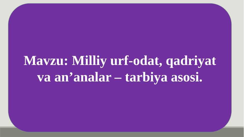 Milliy urf-odat, qadriyat va anʼanalar – tarbiya asosi