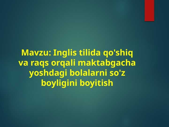Inglis tilida qo'shiq va raqs orqali maktabgacha yoshdagi bolalarni so'z boyligini boyitish