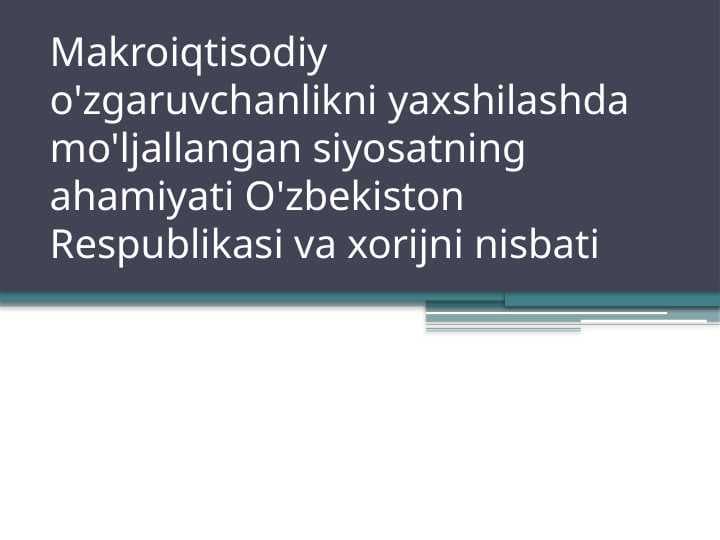 Makroiqtisodiy o'zgaruvchanlikni yaxshilashda mo'ljallangan siyosatning ahamiyati O'zbekiston Respublikasi va xorijni nisbati pptx