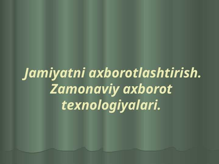 Jamiyatni axborotlashtirish. Zamonaviy axborot texnologiyalari.