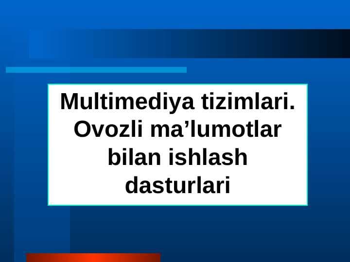 Multimediya tizimlari. Ovozli ma’lumotlar bilan ishlash dasturlari