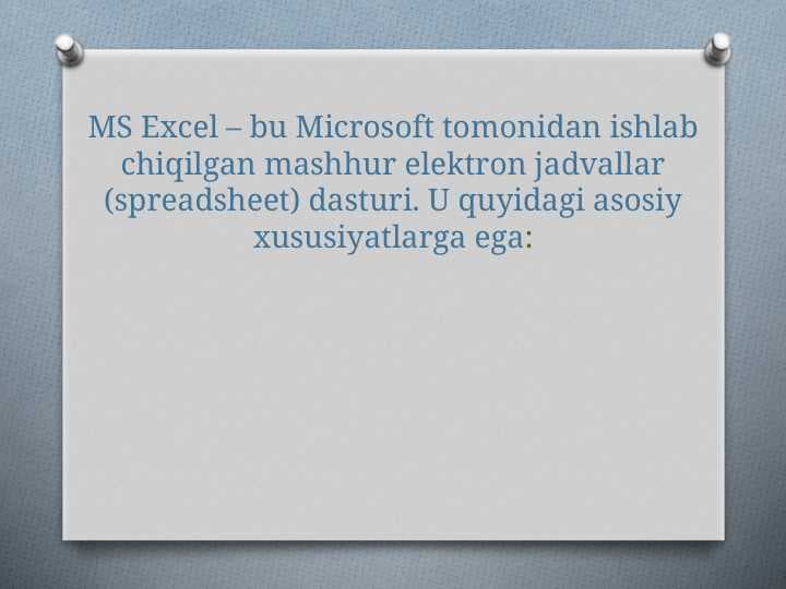 MS Excel – bu Microsoft tomonidan ishlab chiqilgan mashhur elektron jadvallar (spreadsheet) dasturi