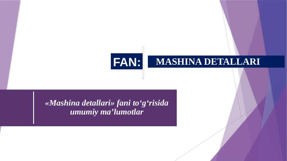 Mashina detallari» fani to‘g‘risida umumiy maʼlumotlar
