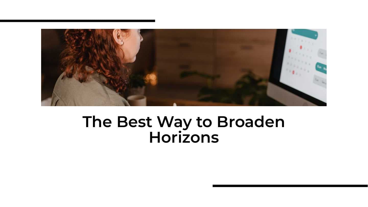The Best Way to Broaden Horizons