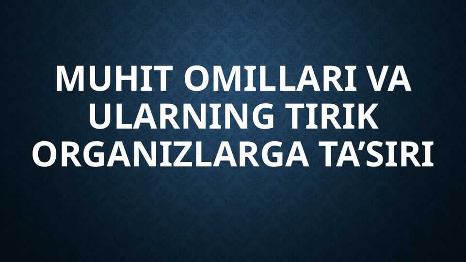 Muhit omillari va ularning tirik organizlarga ta’siri