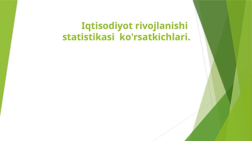 Iqtisodiyot rivojlanishi  statistikasi  ko'rsatkichlari