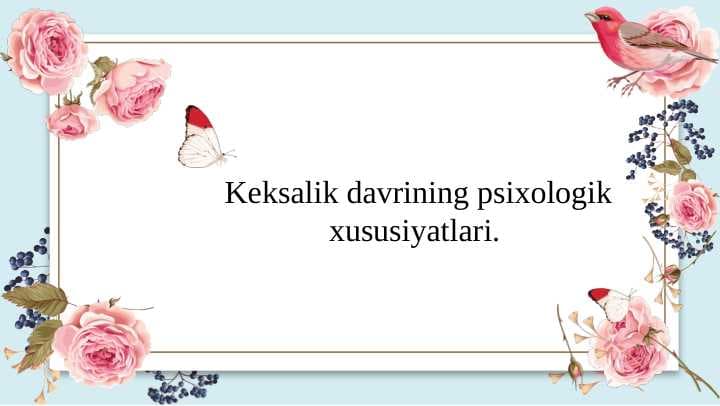 Keksalik davrining psixologik xususiyatlari.