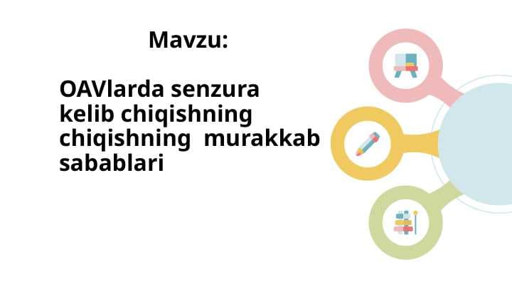 OAVlarda senzura kelib chiqishning  chiqishning  murakkab sabablari