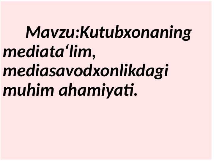 Kutubxonaning mediata‘lim, mediasavodxonlikdagi  muhim ahamiyati.