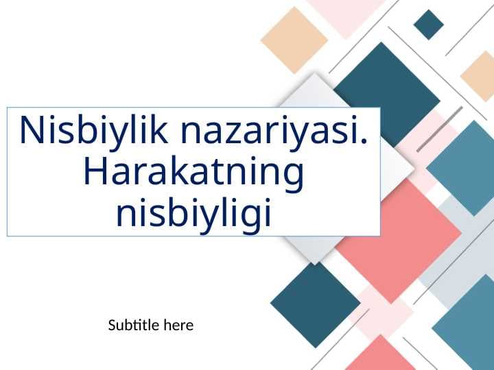 Nisbiylik nazariyasi. Harakatning nisbiyligi