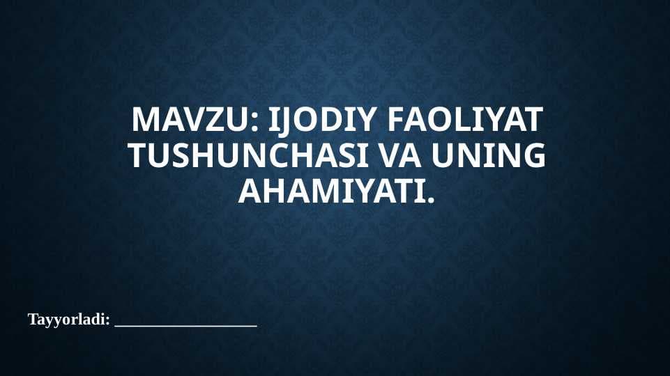 Ijodiy faoliyat tushunchasi va uning ahamiyati