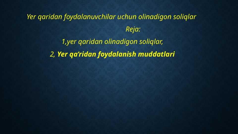 Yer qaridan foydalanuvchilar uchun olinadigon soliqlar