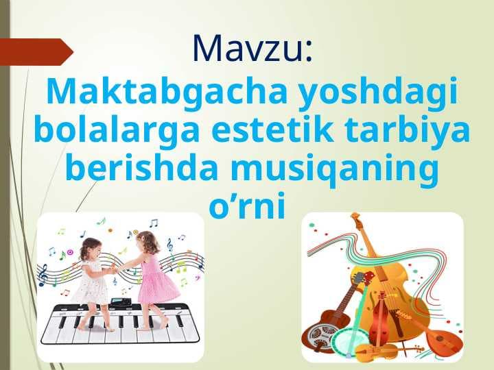 Maktabgacha yoshdagi bolalarga estetik tarbiya berishda musiqaning o’rni