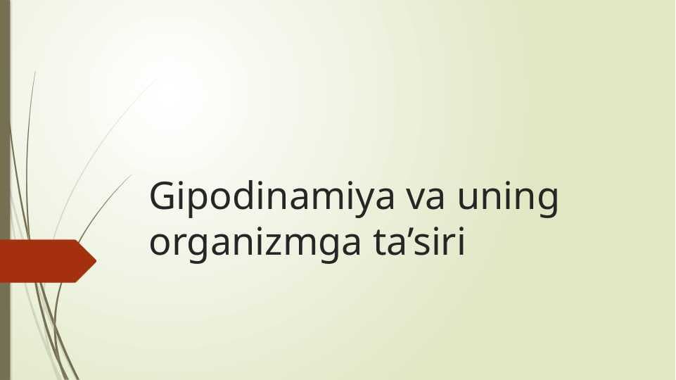 Gipodinamiya va uning organizmga ta’siri
