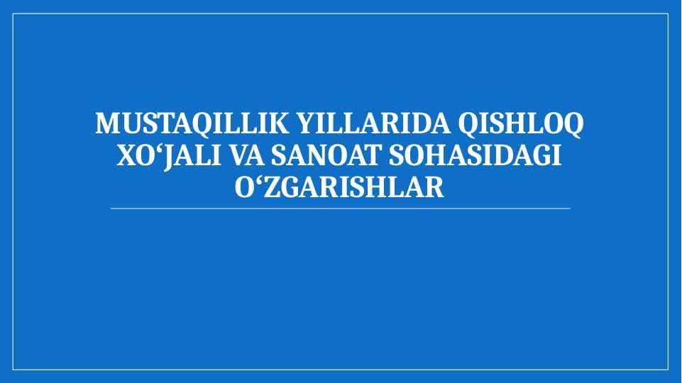 Mustaqillik yillarida qishloq xoʻjali va sanoat sohasidagi oʻzgarishlar
