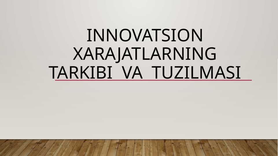 Innovatsion xarajatlarning tarkibi va turlari