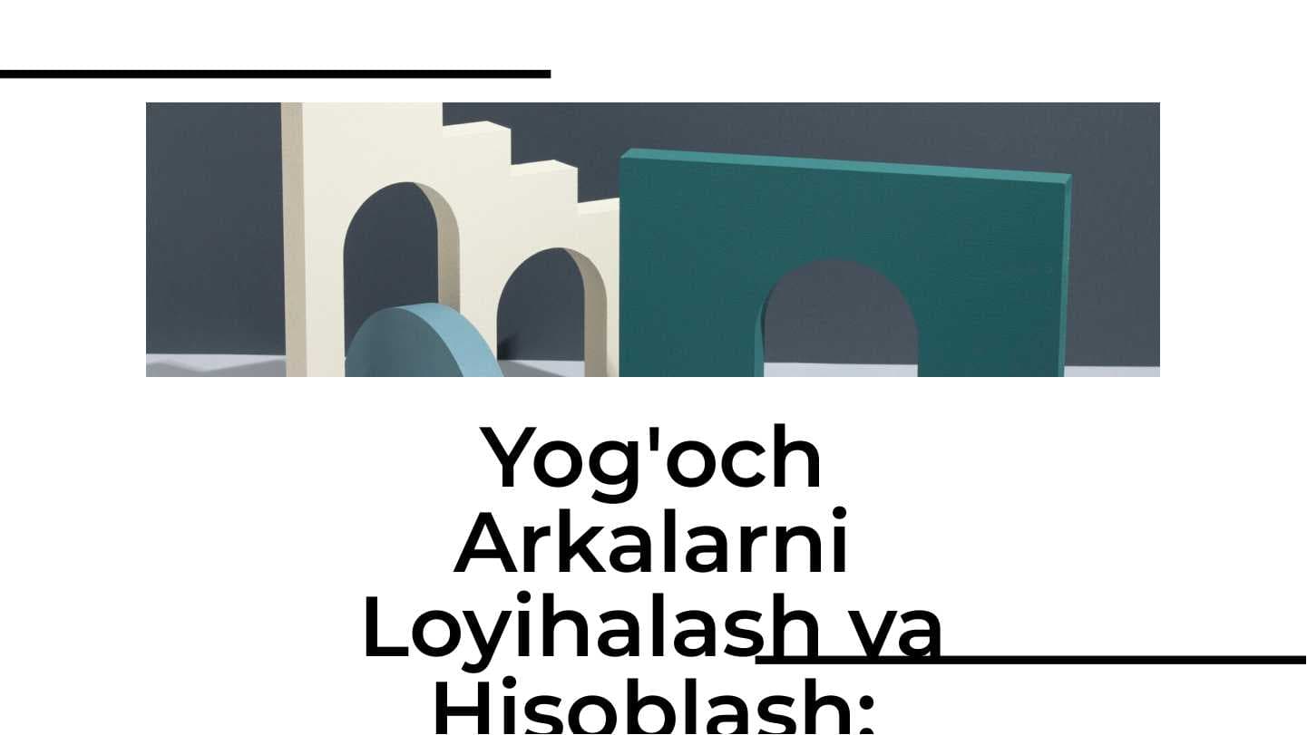 Yog'och arkalarni loyihalash va hisoblash. Yog'och arkalarni konstruksiyalari