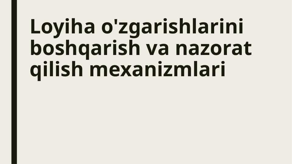 Loyiha o'zgarishlarini boshqarish va nazorat qilish mexanizmlari