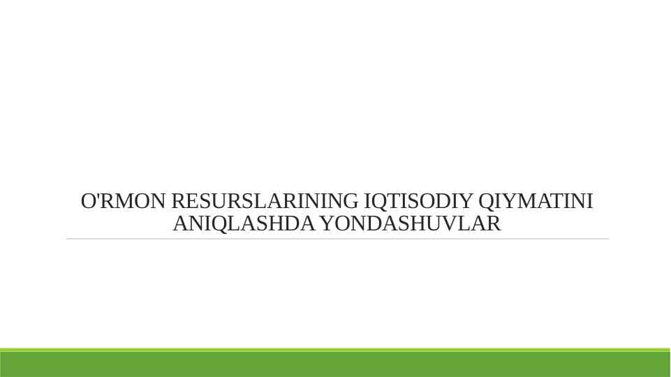 O'RMON RESURSLARINING IQTISODIY QIYMATINI ANIQLASHDA YONDASHUVLAR
