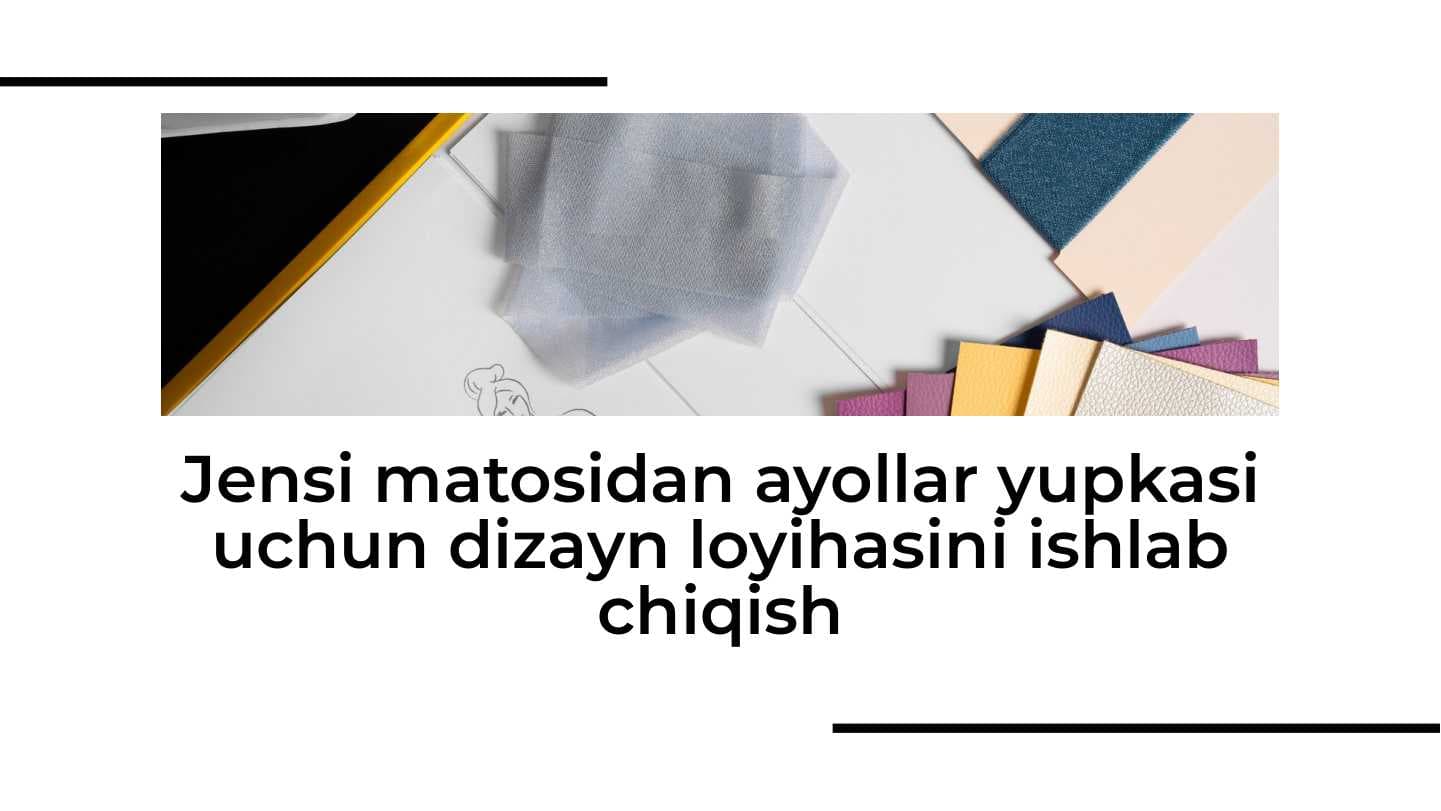 Jensi matosidan ayollar yupkasi uchun dizayn loyihasini ishlab chiqish